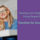 Working with Children and Young People: A checklist for innovators