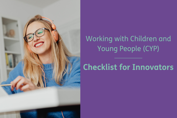 Working with Children and Young People: A checklist for innovators